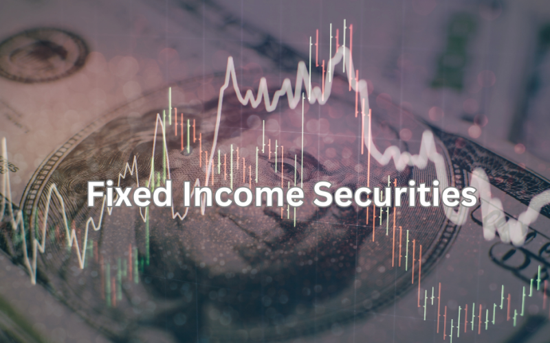 A Comprehensive Guide to Fixed Income Securities: Investing for Stability and Growth